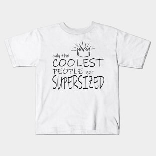 Only the coolest people get supersized Kids T-Shirt